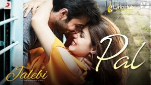 Pal Lyrics Jalebi | Arijit Singh x Shreya Ghoshal