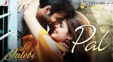 Pal Lyrics Jalebi | Arijit Singh x Shreya Ghoshal