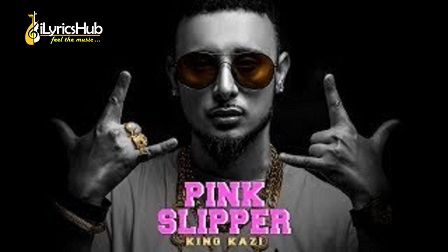 Pink Slipper Lyrics - King Kazi