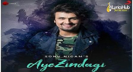 Aye Zindagi Lyrics - Sonu Nigam