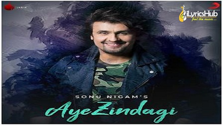 Aye Zindagi Lyrics - Sonu Nigam