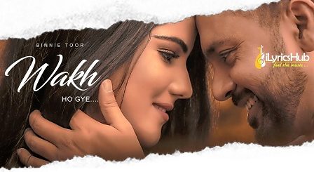 Wakh Ho Gye Lyrics- Binnie Toor