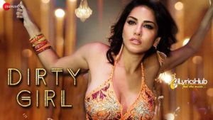 Dirty Girl Lyrics - Ikka | Sunny Leone, Karishma Tanna