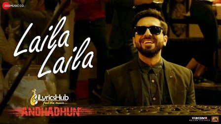 Laila Laila Lyrics - AndhaDhun | Ayushmann Khurrana