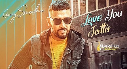 Love You Jatta Lyrics - Garry Sandhu, Rahul Sathu