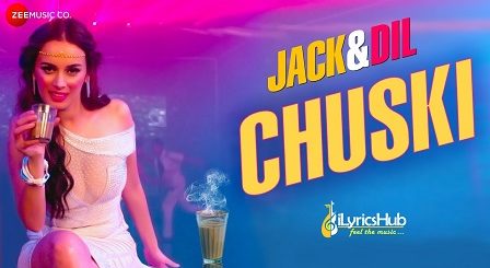 Chuski Lyrics - Arko Pravo Mukherjee & Sonu Kakkar