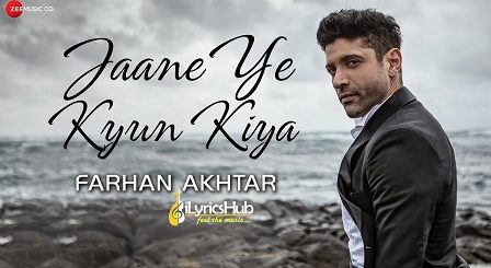 Jaane Ye Kyun Kiya Lyrics - Farhan Akhtar, Rochak Kohli