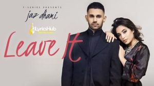 Leave It Lyrics - Jaz Dhami, Snappy | Rav Hanjra