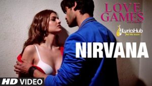 Nirvana Lyrics - Love Games | Gaurav Arora, Tara Alisha Berry