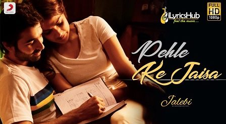 Pehle Ke Jaisa Lyrics - Jalebi | K.K, Abhishek Mishra