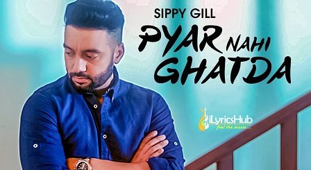 Pyar Nahi Ghatda Lyrics Sippy Gill