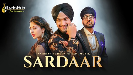 Sardaar Lyrics - Vaibhav Kundra, Manj Musik