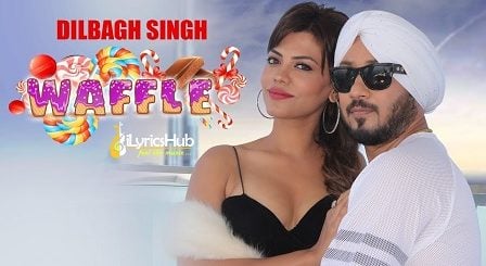 Waffle Lyrics - Dilbagh Singh, Jaymeet | Jeet Aman