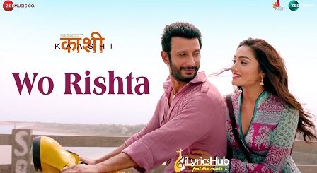 Wo Rishta Lyrics - Sharman Joshi | Ankit Tiwari, Deepali Sathe