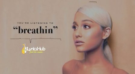 Breathin Lyrics - Ariana Grande