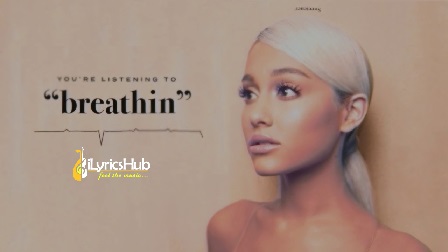 Breathin Lyrics - Ariana Grande