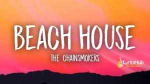 Beach House Lyrics - The Chainsmokers