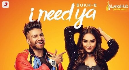 I Need Ya Lyrics – Sukhe, B Praak | Krystle D'Souza