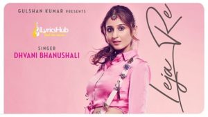 Leja Re Lyrics Dhvani Bhanushali