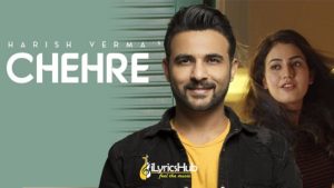 Chehre Lyrics - Harish Verma, StarBoy Music X