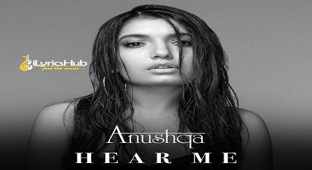 Hear Me Lyrics - Anushqa