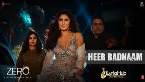 Heer Badnaam Lyrics - Zero| Shah Rukh Khan, Katrina Kaif