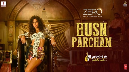 Husn Parcham Lyrics - Zero | Shah Rukh Khan, Katrina Kaif