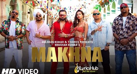 Makhna Lyrics Yo Yo Honey Singh, Neha Kakkar