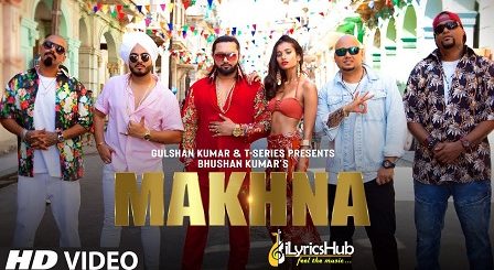 Makhna Lyrics Yo Yo Honey Singh, Neha Kakkar