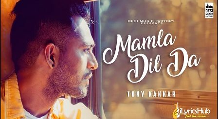 Mamla Dil Da Lyrics - Tony Kakkar