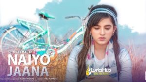 Naiyo Jaana Lyrics - Shirley Setia, Ravi Singhal