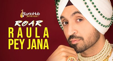 Raula Pey Jana Lyrics - Diljit Dosanjh