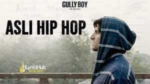 Asli Hip Hop Lyrics Ranveer Singh | Gully Boy