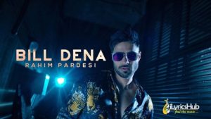 Bill Dena Lyrics - Rahim Pardesi