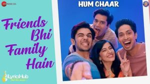 Friends Bhi Family Hain Lyrics - Hum Chaar