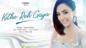 Kithe Reh Gaya Lyrics - Neeti Mohan