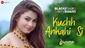 Kuchh Ankahi Si Lyrics - Blackboard Vs Whiteboard