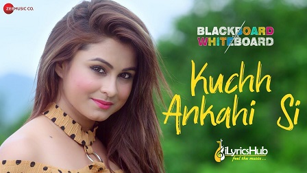Kuchh Ankahi Si Lyrics – Blackboard Vs Whiteboard
