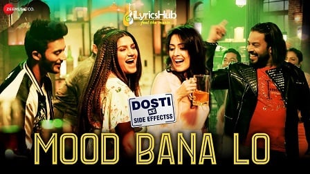 Mood Bana Lo Lyrics - Dosti Ke Side Effectss