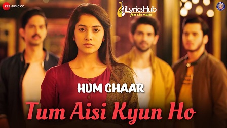 Tum Aisi Kyun Ho Lyrics - Hum Chaar | Sameer Khan