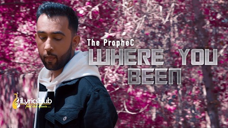 Where You Been Lyrics - The PropheC