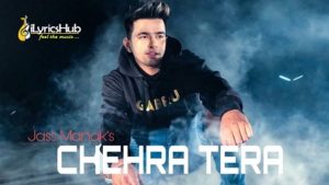 Chehra Tera Lyrics - Jass Manak
