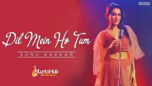 Dil Mein Ho Tum Lyrics - Sonu Kakkar