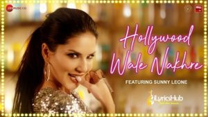 Hollywood Wale Nakhre Lyrics - Sunny Leone