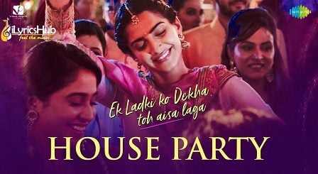 House Party Lyrics - Ek Ladki Ko Dekha Toh Aisa Laga