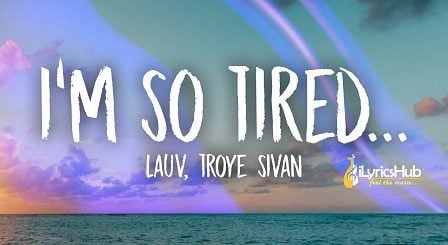 I'm So Tired Lyrics - Lauv & Troye Sivan