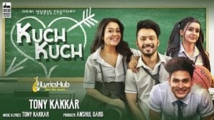 Kuch Kuch Lyrics - Tony Kakkar