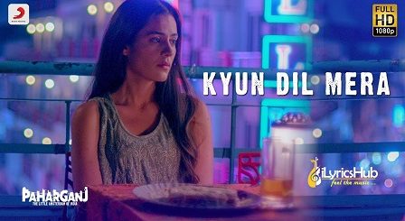 Kyun Dil Mera Lyrics - Paharganj | Mohit Chauhan