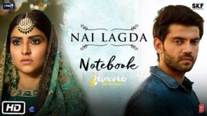 Nai Lagda Lyrics - Notebook