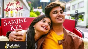 Samjhe Kya Lyrics - Ashi Hi Aashiqui